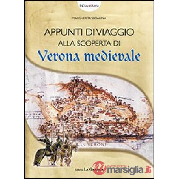 Appunti di viaggio alla scoperta di Verona medievale. Con gadget