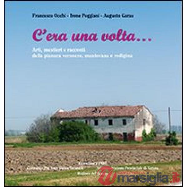 C'era una volta... Arti, mestieri e racconti della pianura veronese, mantovana e rodigina