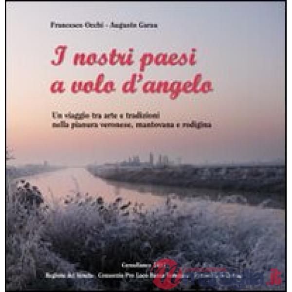 Nostri paesi a volo d'angelo. Un viaggio tra arte e tradizioni nella pianura ver