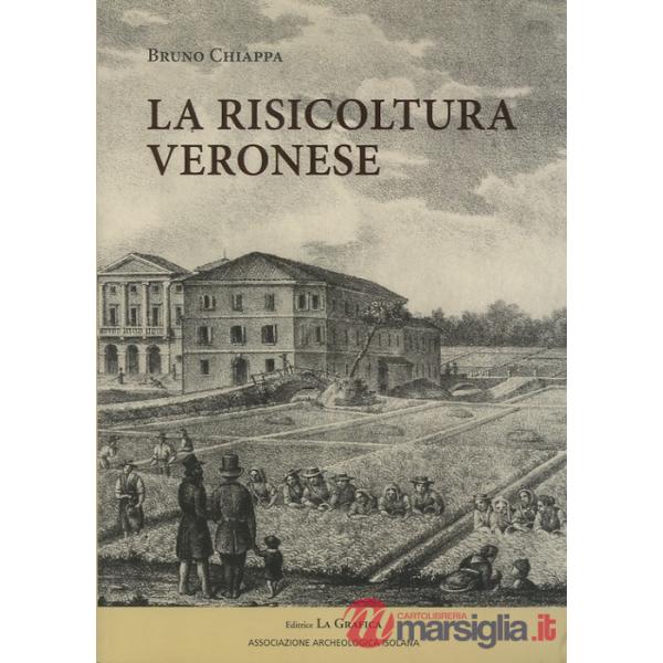 Risicoltura veronese (XVI-XX secolo). Ediz. illustrata (La)