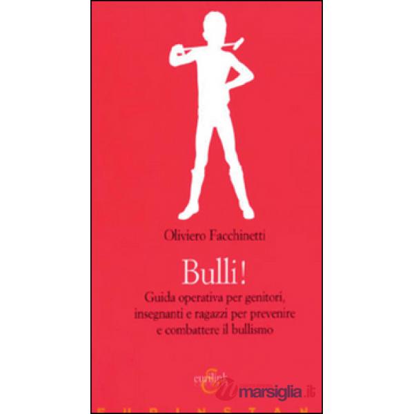 Bulli! Guida operativa per genitori, insegnanti e ragazzi per prevenire e combat