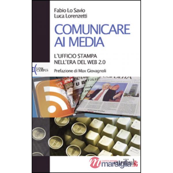 Comunicare ai media. L'ufficio stampa nell'era del Web 2.0