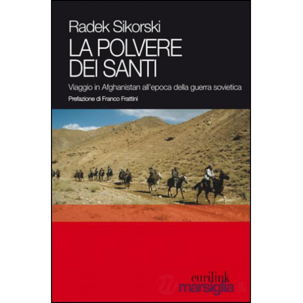 Polvere dei santi. Viaggio in Afghanistan all'epoca della guerra sovietica (La)