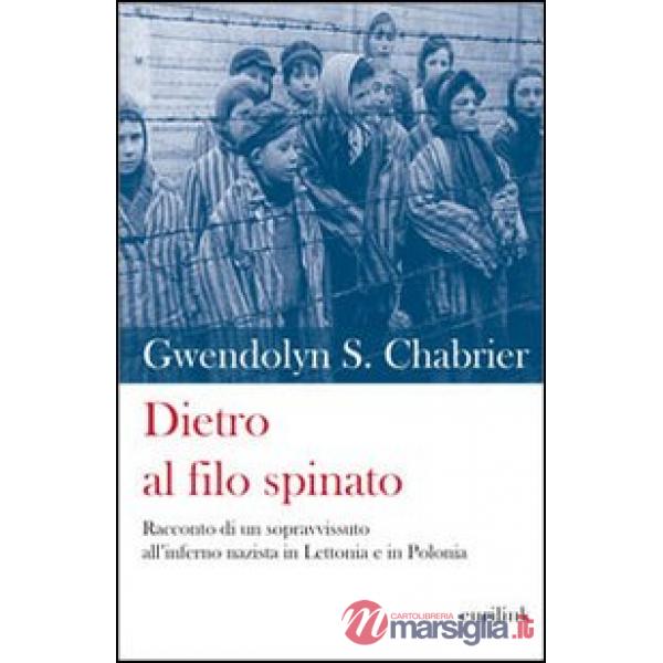 Dietro al filo spinato. Racconto di un sopravvissuto all'inferno nazista in Lett