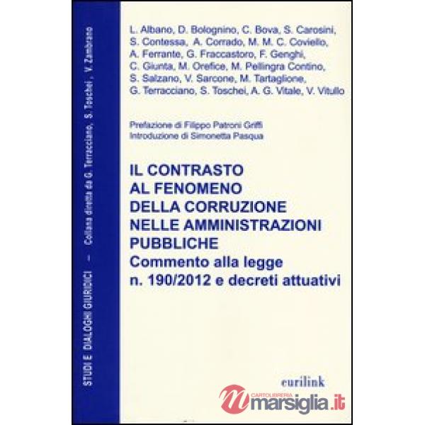 Contrasto al fenomeno della corruzione nelle amministrazioni pubbliche. Commento alla legge n. 190/2013 e decreti attuativi (Il)