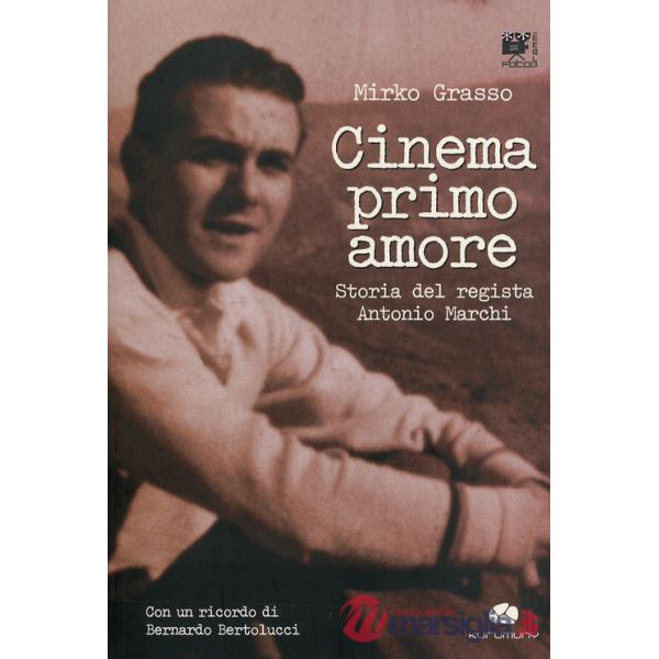Cinema primo amore. Storia del regista Antonio Marchi. Con DVD