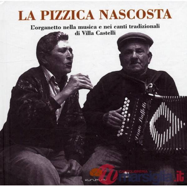 Pizzica nascosta. L'organetto nella musica e nei canti tradizionalidi Villa Castelli. Con CD Audio (La)