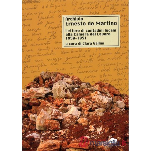 Archivio De Martino. Lettere di contadini lucani alla Camera del Lavoro (1950-1951)