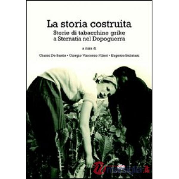 Storia costruita. Storia di tabacchine grike a Sternatia nel dopoguerra (La)