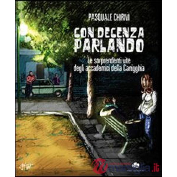 Con decenza parlando. Le sorprendenti vite degli accademici della Canigghia