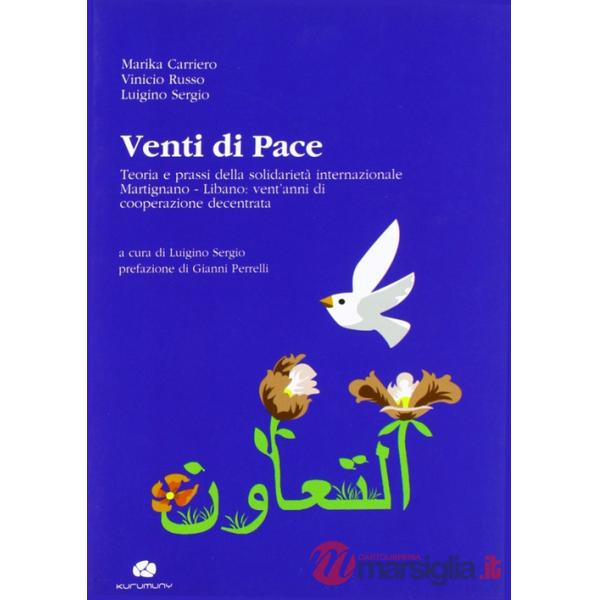 Venti di pace. Teoria e prassi della solidarietà internazionale Martignano-Libano. Vent'anni di cooperazione decentrata. Ediz. m