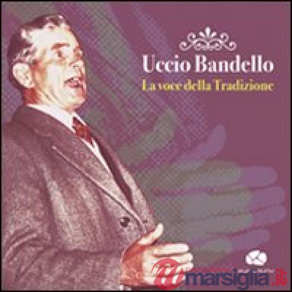 Uccio Bandello. La voce della tradizione. Con CD Audio