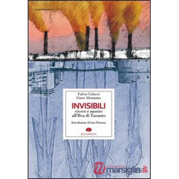 Invisibili. Vivere e morire all'Ilva di Taranto