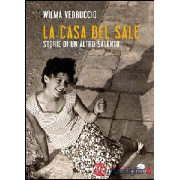 Casa del sale. Storie di un altro Salento (La)