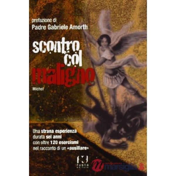 Scontro col maligno. Una strana esperienza durata sei anni con oltre 120 esorcismi nel racconto di un «ausiliare»