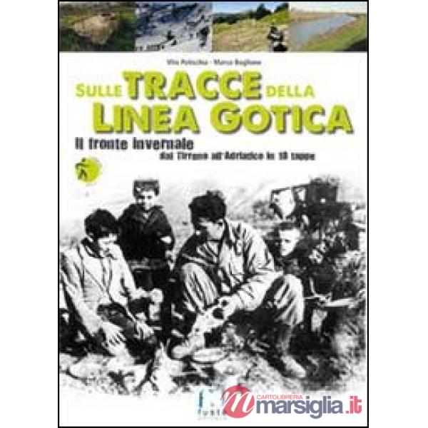 Sulle tracce della Linea Gotica. Dal Tirreno all'Adriatico in 18 tappe