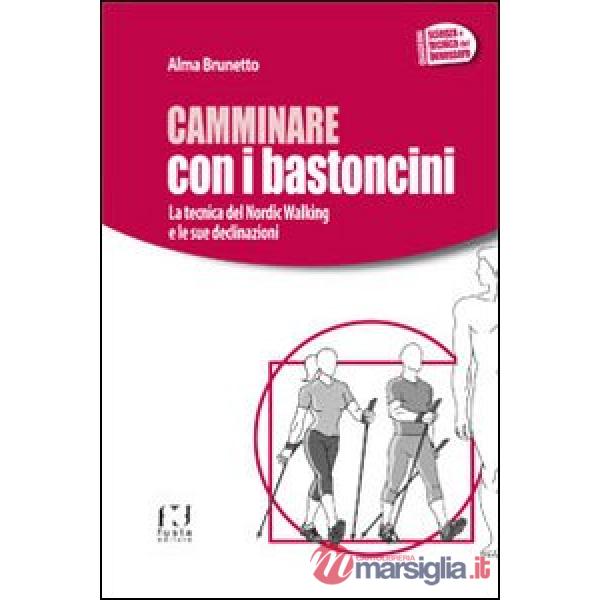 Camminare con i bastoncini. La tecnica del nordic walking e le sue declinazioni