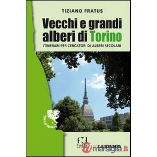 Vecchi e grandi alberi di Torino. Itinerari per cercatori di alberi secolari