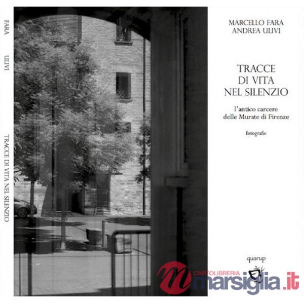 Tracce di vita nel silenzio. L'antico carcere delle Murate di Firenze