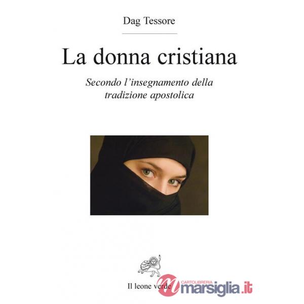 Donna cristiana. Secondo l'insegnamento della tradizione apostolica (La)
