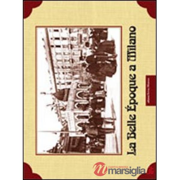 Belle Epoque a Milano. Ediz. illustrata (La)