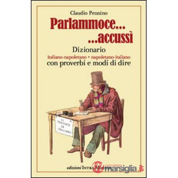 Parlammoce accussì. Dizionario italiano-napoletano, napoletano-italiano