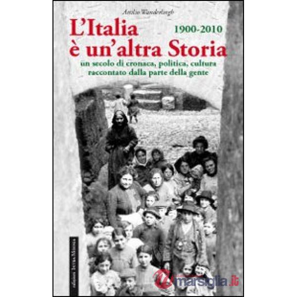 Italia è un'altra storia. Un secolo di cronaca, politica, cultura raccontati da parte della gente (L')