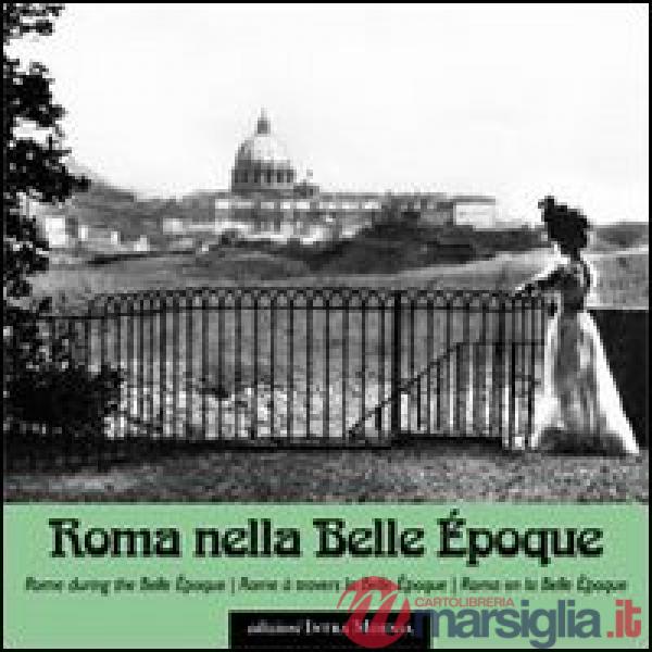 Roma nella Belle Époque. Ediz. italiana, inglese, francese e spagnola