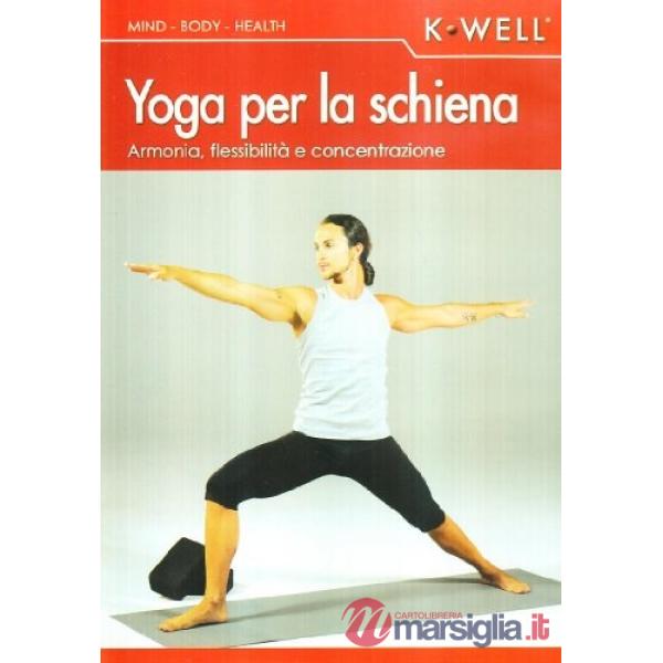 Yoga per la schiena. Armonia. Flessibilità e concentrazione. Con DVD
