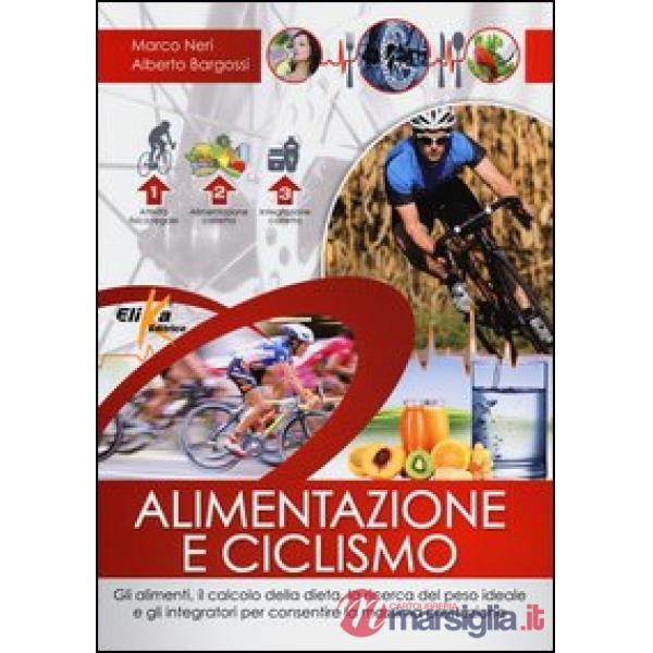 Alimentazione e ciclismo. Gli alimenti, il calcolo della dieta, la ricerca del p