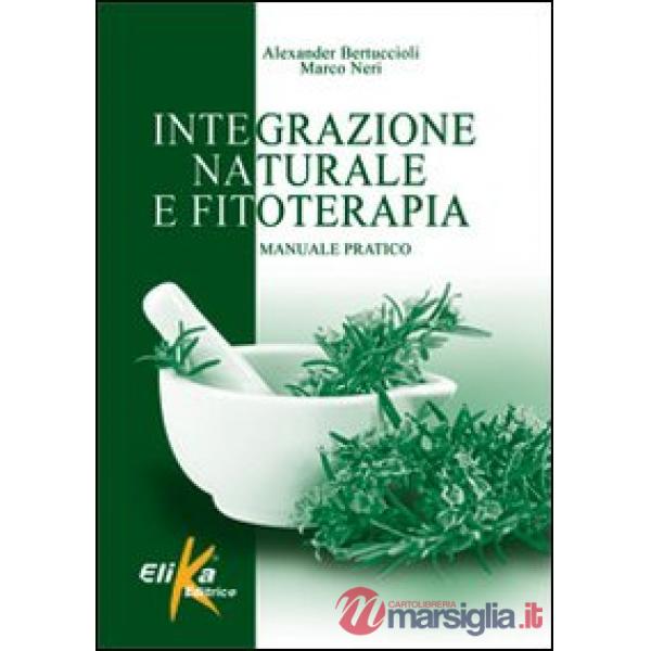 Integrazione naturale e fitoterapia. Manuale pratico