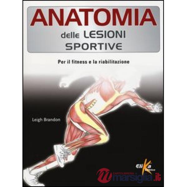 Anatomia delle lesioni sportive. Per il fitness e la riabilitazione. Ediz. a colori