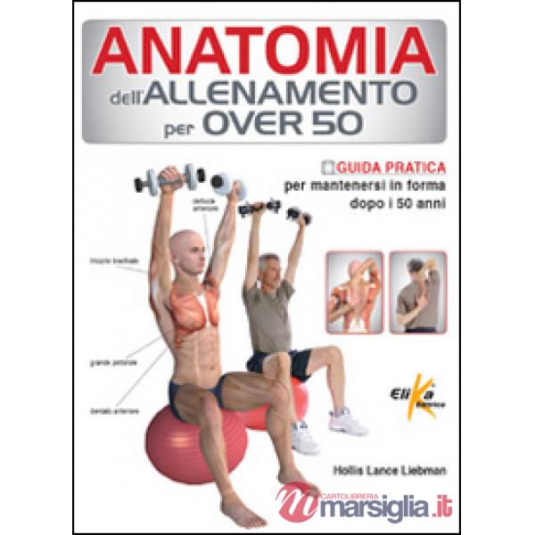 Anatomia dell'allenamento per over 50. Guida pratica per mantenersi in forma dop