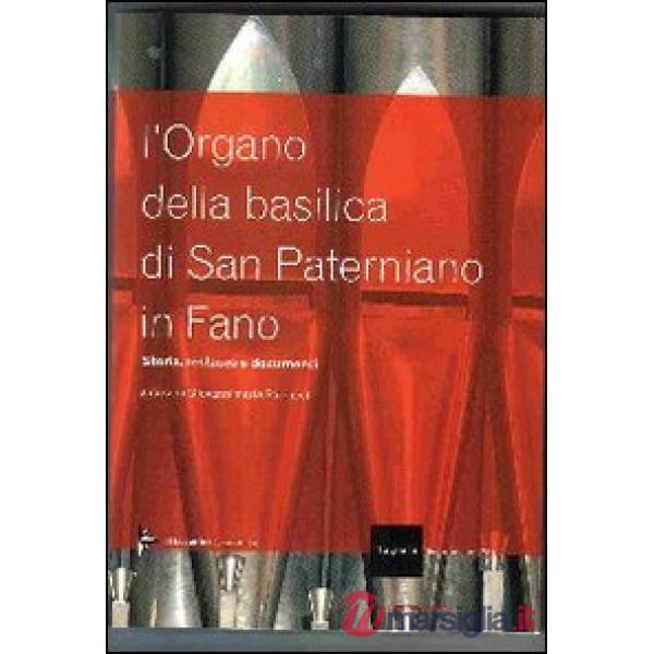 Organo della Basilica di San Paterniano in Fano. Ediz. illustrata (L')