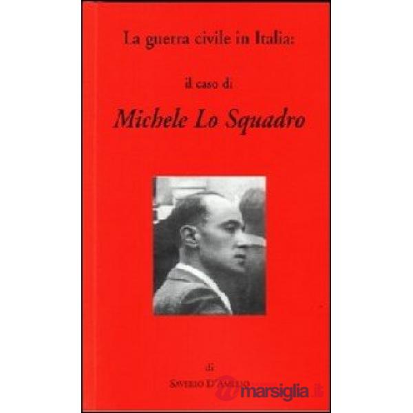 Guerra civile in Italia: il caso di Michele Lo Squadro (La)