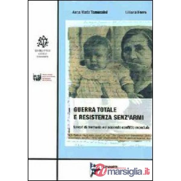 Guerra totale e resistenza senz'armi. Lavori di memoria sul secondo conflitto mondiale