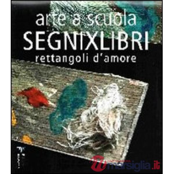 Arte a scuola. Segnixlibri. Rettangoli d'amore. Ediz. illustrata