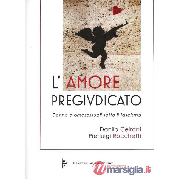 Amore pregiudicato. Donne e omosessuali sotto il fascismo (L')