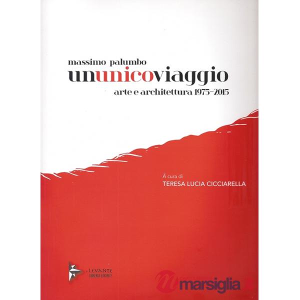 Massimo Palumbo. Ununicoviaggio. Arte e architettura 1975-2015. Ediz. illustrata
