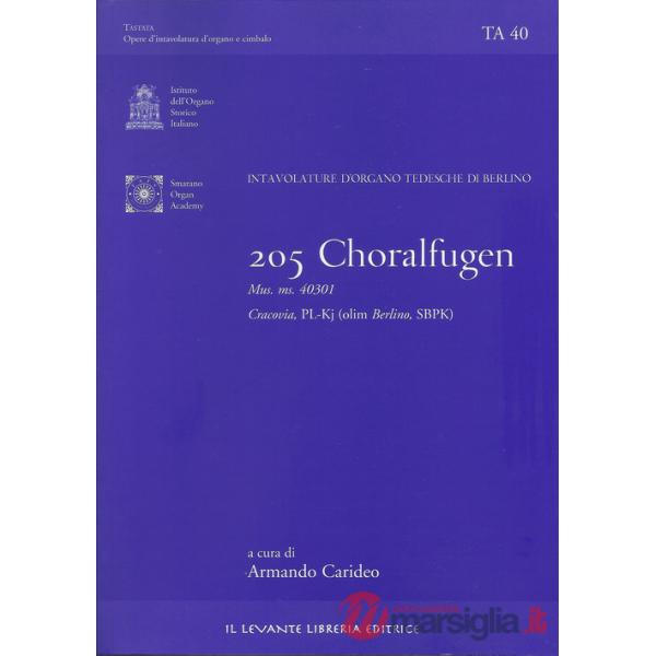 205 Choralfugen. Intavolature d'organo tedesche di Berlino. Mus. ms. 40301. Cracovia PL-Kj (olim Berlino SBPK). Ediz. italiana e