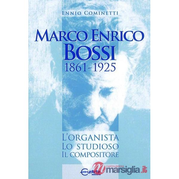 Marco Enrico Bossi. L'organista, lo studioso, il compositore