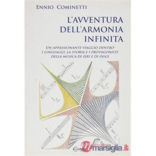 Avventura dell'armonia infinita. Un appassionante viaggio dentro i linguaggi, la storia e i protagonisti della musica di ieri e 