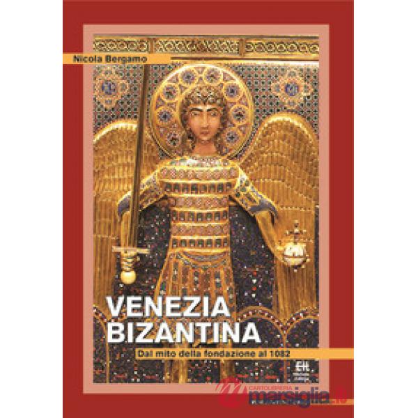 Venezia bizantina. Dal mito della fondazione al 1082