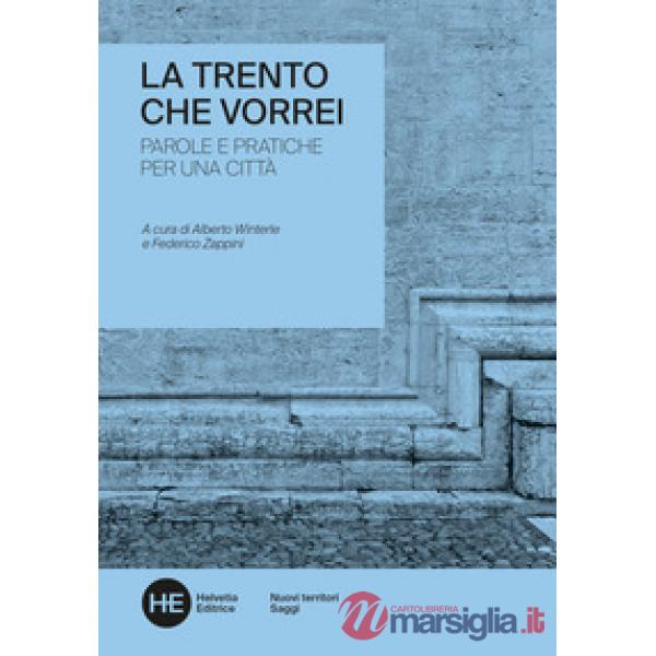 Trento che vorrei. Parole e pratiche per una città (La)