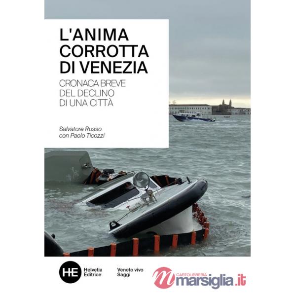 Anima corrotta di Venezia. Cronaca breve del declino di una città (L')