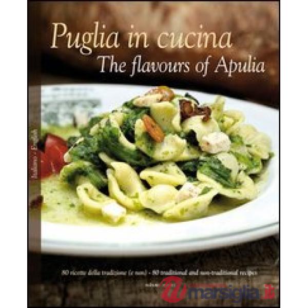 Puglia in Cucina-The flavours of Apulia. 80 ricette della tradizione (e non)
