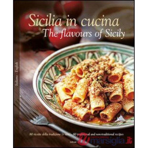 Sicilia in cucina. 80 ricette della tradizione (e non). Ediz. italiana e inglese
