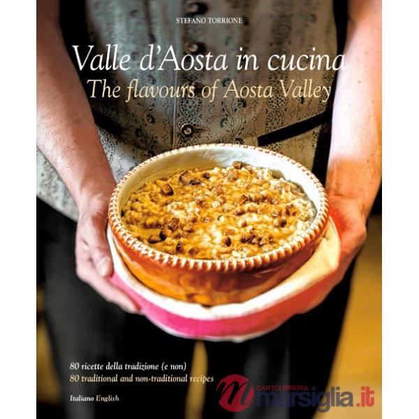 Cucina in Valle D'Aosta. 80 ricette della tradizone (e non). Ediz. italiana e inglese