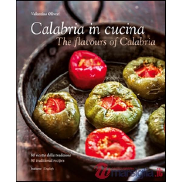 Calabria in cucina. 80 ricette della tradizione-The flavours of Calabria. 80 traditional recipes