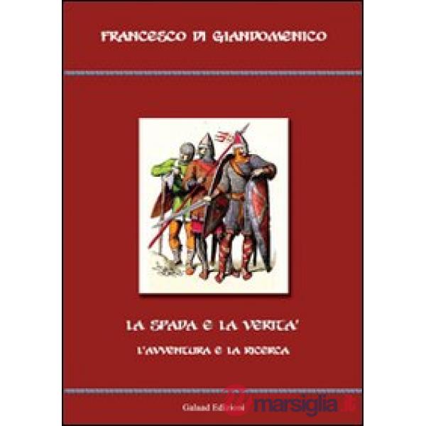 Spada e la verità. L'avventura e la ricerca (La)